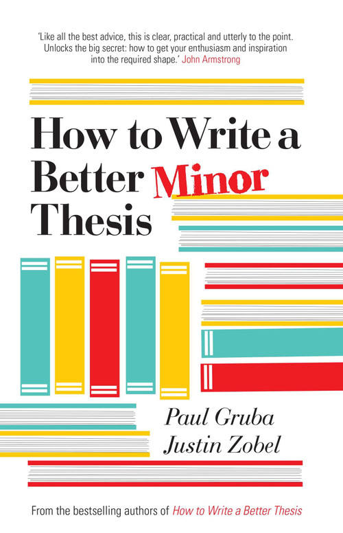 How to Write a Better Minor Thesis by Paul Gruba, Justin Zobel, David Evans, 9780522866094