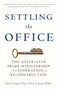 Settling the Office (The Australian Prime Ministership from Federation to Reconstruction) by Paul Strangio, Paul 't Hart, James Walter, 9780522868722