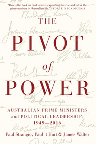 Pivot of Power (Australian Prime Ministers and Political Leadership, 1949-2016) by Paul Strangio, Paul 't Hart, James Walter, 9780522868746