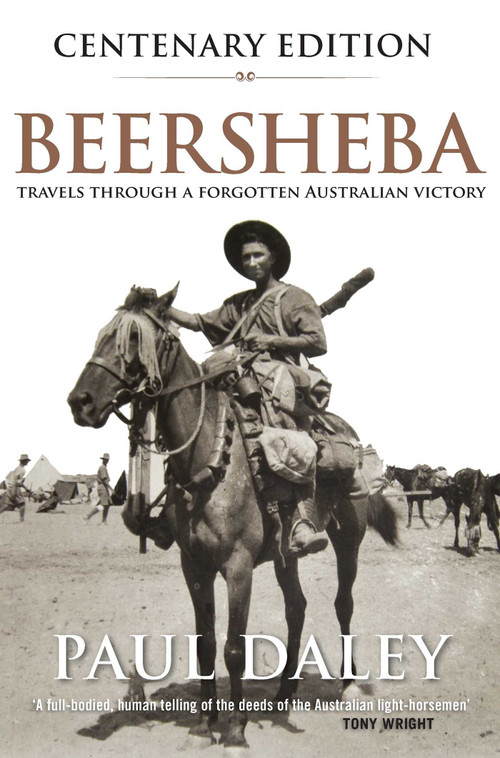 Beersheba Centenary Edition (Travels through a forgotten Australian victory) by Paul Daley, 9780522871807