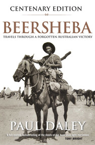 Beersheba Centenary Edition (Travels through a forgotten Australian victory) by Paul Daley, 9780522871807