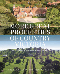 More Great Properties of Country Victoria (The Western District's Golden Age) by Richard Allen, Kimbal Baker, 9780522872392