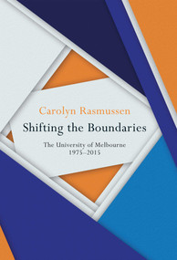 Shifting the Boundaries (The University of Melbourne 1975-2015) by Carolyn Rasmussen, 9780522872453