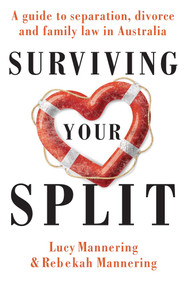 Surviving Your Split (A Guide to Separation, Divorce and Family Law in Australia) by Lucy Mannering, Rebekah Mannering, Anne Manne, 9780522872781