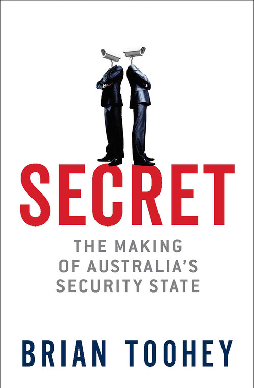 Secret (The Making of Australia's Security State) by Brian Toohey, 9780522872804