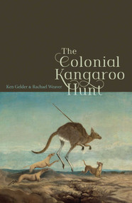 Colonial Kangaroo Hunt by Ken Gelder, Rachael Weaver, 9780522875850