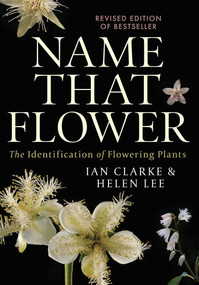 Name that Flower: The Identification of Flowering Plants: 3rd Edition by Ian Clarke, Helen Lee, 9780522876048