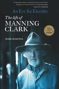 Eye for Eternity (The Life of Manning Clark) by Mark McKenna, 9780522877090