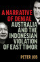 Narrative of Denial (Australia and the Indonesian Violation of East Timor) by Peter Job, 9780522877601