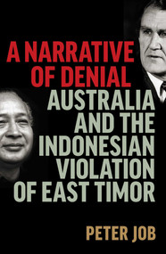 Narrative of Denial (Australia and the Indonesian Violation of East Timor) by Peter Job, 9780522877601