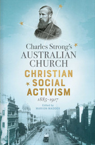 Charles Strong's Australian Church (Christian Social Activism, 1885-1917) by Marion Maddox, 9780522877892