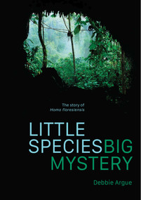 Little Species, Big Mystery (The Story of Homo Floresiensis) by Debbie Argue, 9780522877915