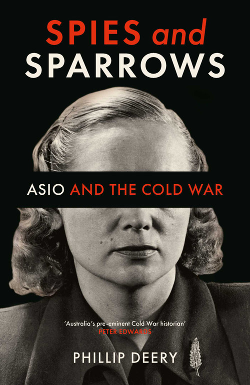 Spies and Sparrows (ASIO and the Cold War) by Phillip Deery, 9780522878301