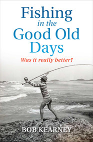 Fishing in the Good Old Days (Was it really better?) by Bob Kearney, 9780522878349