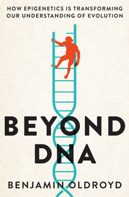 Beyond DNA (How Epigenetics is Transforming our Understanding of Evolution) by Benjamin Oldroyd, 9780522878868