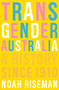Transgender Australia (A History Since 1910) by Noah Riseman, 9780522879322