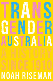 Transgender Australia (A History Since 1910) by Noah Riseman, 9780522879322