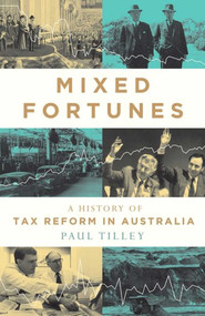 Mixed Fortunes (A History of Tax Reform in Australia) by Paul Tilley, 9780522879483