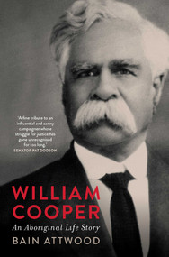 William Cooper (An Aboriginal Life Story) by Bain Attwood, 9780522879803