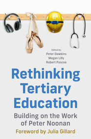Rethinking Tertiary Education (Building on the work of Peter Noonan) by Peter Dawkins, Megan Lilly, Robert Pascoe, 9780522879964