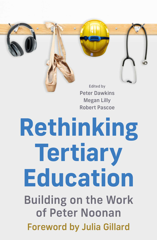 Rethinking Tertiary Education (Building on the work of Peter Noonan) by Peter Dawkins, Megan Lilly, Robert Pascoe, 9780522879964