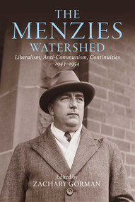Menzies Watershed (Liberalism, Anti-communism, Continuities 1943-1954) by Zachary Gorman, 9780522880205
