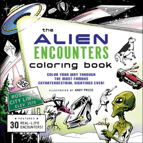 The Alien Encounters Coloring Book (Color Your Way Through the Most Famous Extraterrestrial Sightings Ever!) by Andy Price, 9781507223802