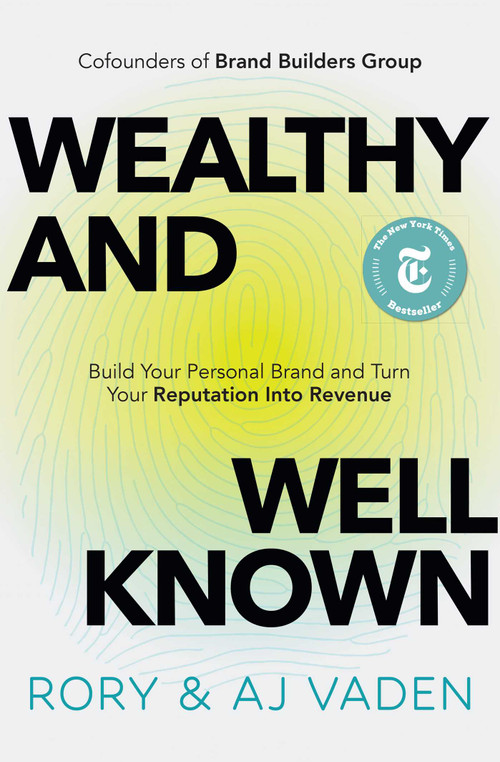 Wealthy and Well-Known (Build Your Personal Brand and Turn Your Reputation into Revenue) by Rory Vaden, AJ Vaden, 9781637634424