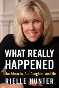 What Really Happened (John Edwards, Our Daughter, and Me) - 9781637748183 by Rielle Hunter, 9781637748183