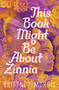 This Book Might Be About Zinnia by Brittney Morris, 9781665904018