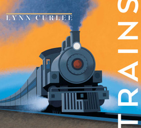 Trains by Lynn Curlee, Lynn Curlee, 9781665969093