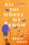 All the Words We Know (A Novel) by Bruce Nash, 9781668053607