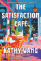 The Satisfaction Café (A Novel) by Kathy Wang, 9781668068922