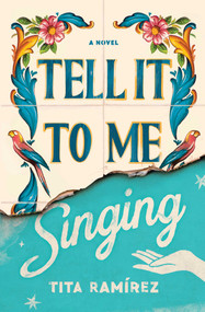 Tell It to Me Singing (A Novel) - 9781982157326 by Tita Ramirez, 9781982157326