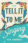 Tell It to Me Singing (A Novel) - 9781982157326 by Tita Ramirez