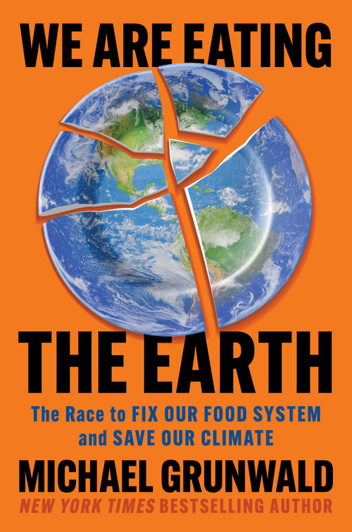 We Are Eating the Earth (The Race to Fix Our Food System and Save Our Climate) by Michael Grunwald, 9781982160074