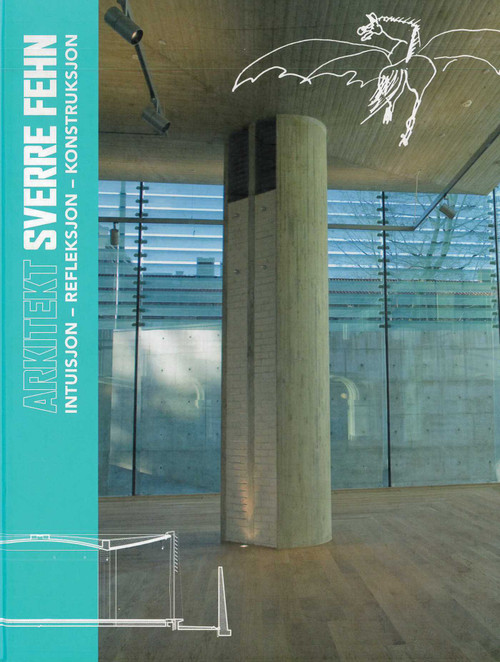 Architect Sverre Fehn (Intuition - Reflection - Construction) by Marianne Yvenes, Per Olaf Fjeld, Steven Holl, Eva Madshus, Sverre Fehn, 9788281540309