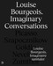Louise Bourgeois (Imaginary Conversations) by Briony Fer, Andrea Kroksnes, Marianne Yvenes, Kristian Wikborg Wiese, 9788281541535