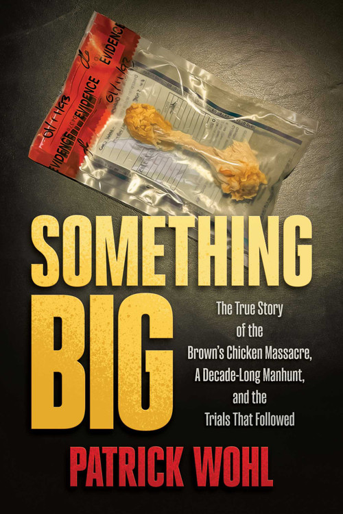 Something Big (The True Story of the Brown's Chicken Massacre, A Decade-Long Manhunt, and the Trials That Followed) by Patrick Wohl, 9798888459003
