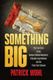 Something Big (The True Story of the Brown's Chicken Massacre, A Decade-Long Manhunt, and the Trials That Followed) by Patrick Wohl, 9798888459003