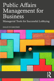 Public Affairs Management for Business (Managerial Tools for Successful Lobbying) by Giulio Di Giacomo, 9781041089780