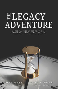 The Legacy Adventure (Speak to Future Generations about the Things that Matter) by Tony Jeary, Greg Vaughn, 9781968127077