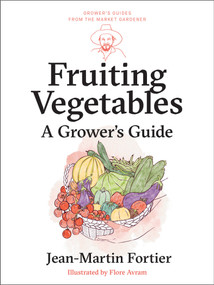 Fruiting Vegetables (A Grower's Guide) by Jean-Martin Fortier, Pierre Nessmann, Flore Avram, Laurie Bennett, Mathilde Lebecq, Damien Terral, 9781774060193