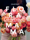 Floramama (From Garden to Bouquet, Growing Flowers for Market) by Chloé Roy, 9781774060346