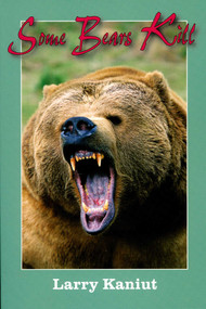 Some Bears Kill (True-Life Tales of Terror) by Larry Kaniut, 9781571572936