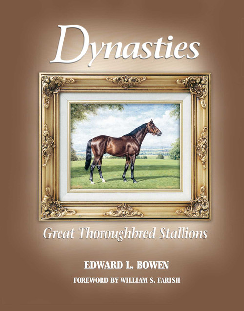 Dynasties (Great Thoroughbred Stallions) - 9781581500547 by Edward L. Bowen, William S. Farish, 9781581500547