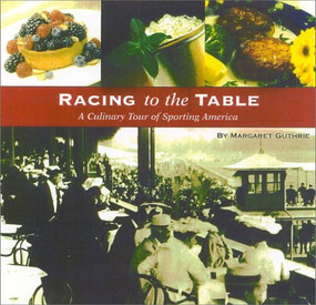 Racing to the Table (A Culinary Tour of Sporting America) by Margaret Guthrie, 9781581500844