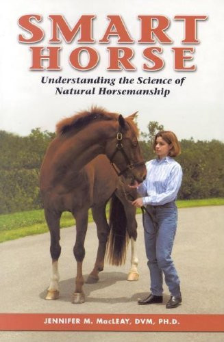 Smart Horse (Understanding the Science of Natural Horsemanship) by Jennifer M. MacLeay, 9781581500998