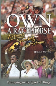 Own a Racehorse Without Spending a Fortune (Partnering in the Sport of Kings) by Harold Metzel, 9781581501001