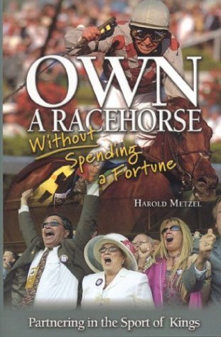 Own a Racehorse Without Spending a Fortune (Partnering in the Sport of Kings) by Harold Metzel, 9781581501001